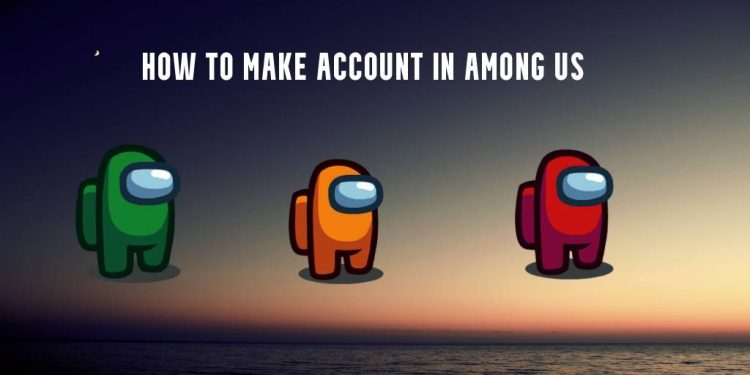How to make account in Among Us