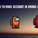 How to make account in Among Us