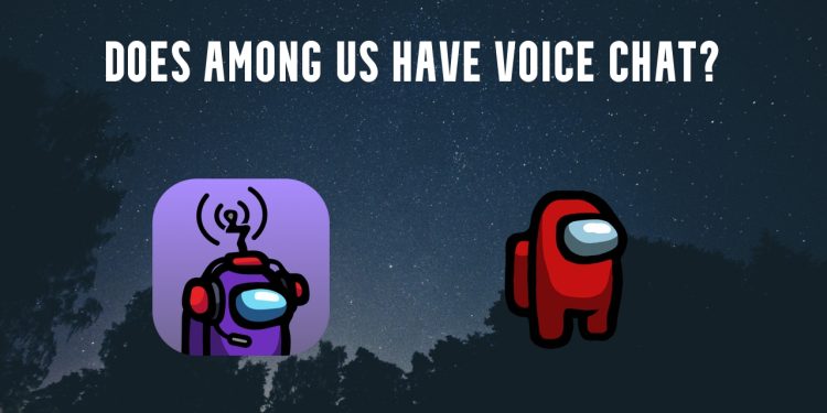Does Among Us Have Voice Chat