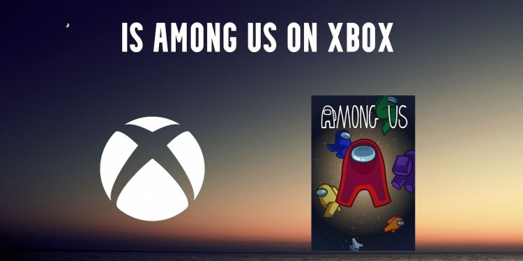 Is Among Us on Xbox