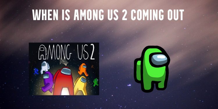 When is Among Us 2 coming out